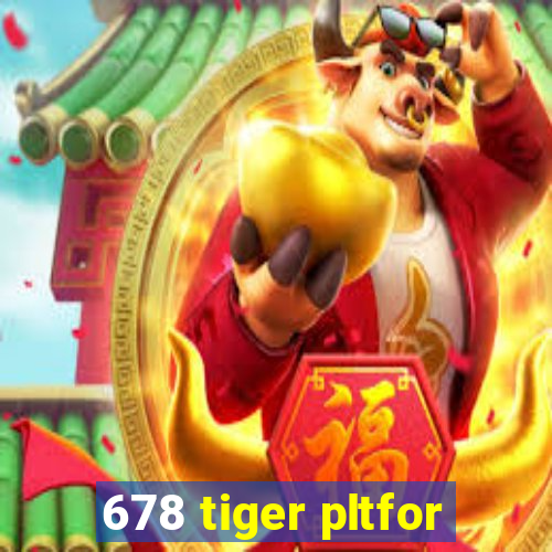 678 tiger pltfor